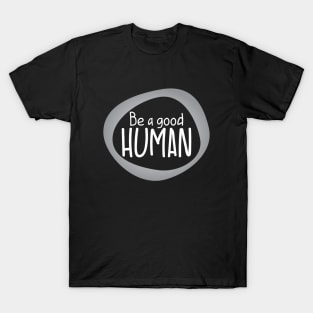 Be a good Human T-Shirt